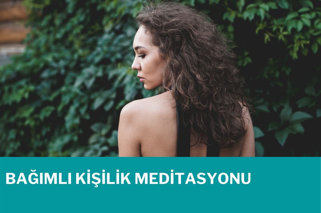 Bağımlı Kişilik Meditasyonu